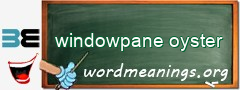 WordMeaning blackboard for windowpane oyster